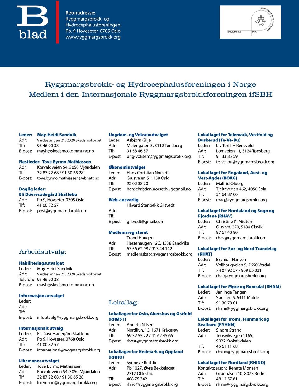 E-post: mayh@skedsmo.kommune.no Nestleder: Tove Byrmo Mathiassen Adr.: Korvaldveien 54, 3050 Mjøndalen Tlf. 32 87 22 68 / 91 30 65 28 E-post: tove.byrmo.mathiassen@ebnett.