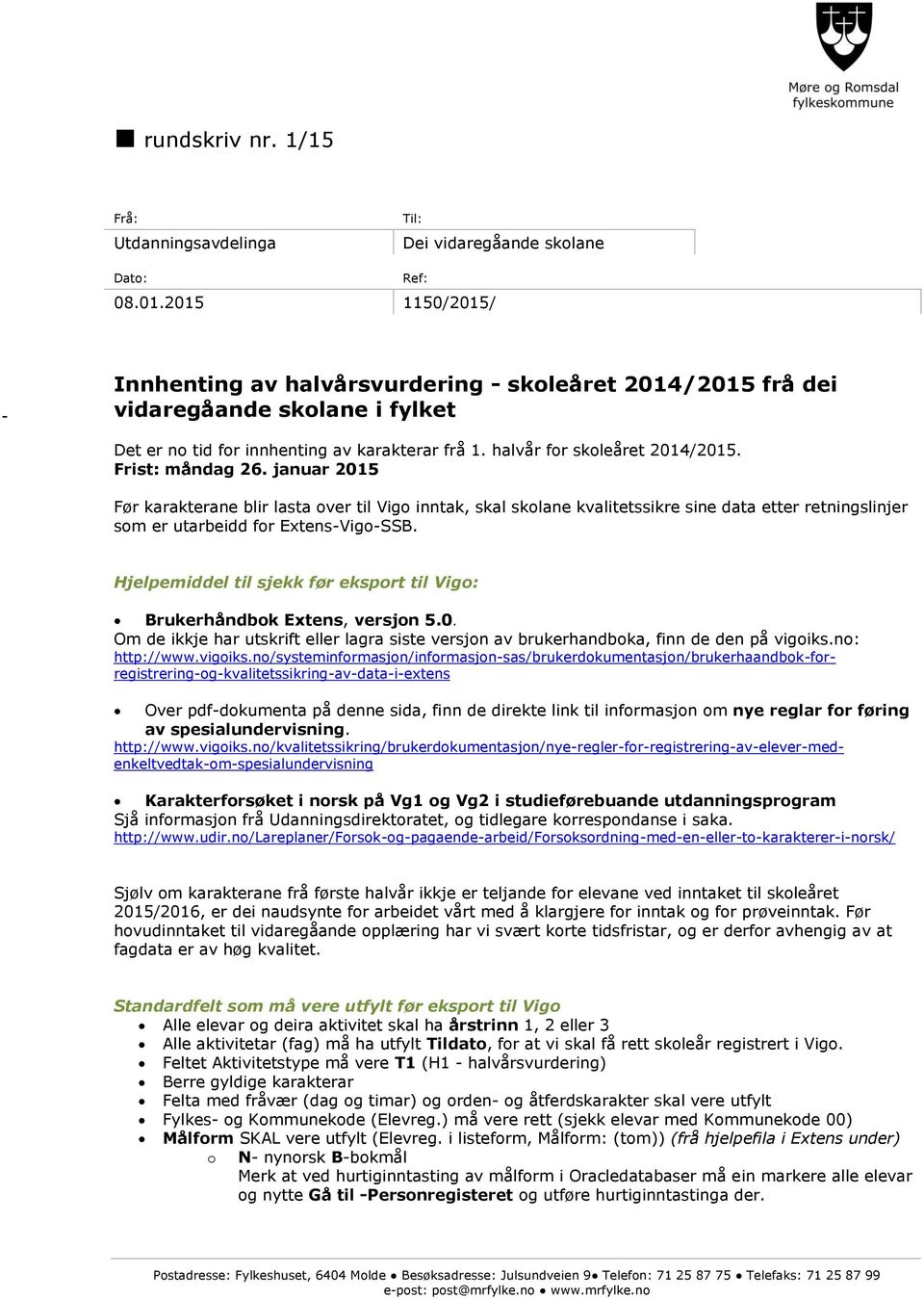 Frist: måndag 26. januar 2015 Før karakterane blir lasta over til Vigo inntak, skal skolane kvalitetssikre sine data etter retningslinjer som er utarbeidd for Extens-Vigo-SSB.