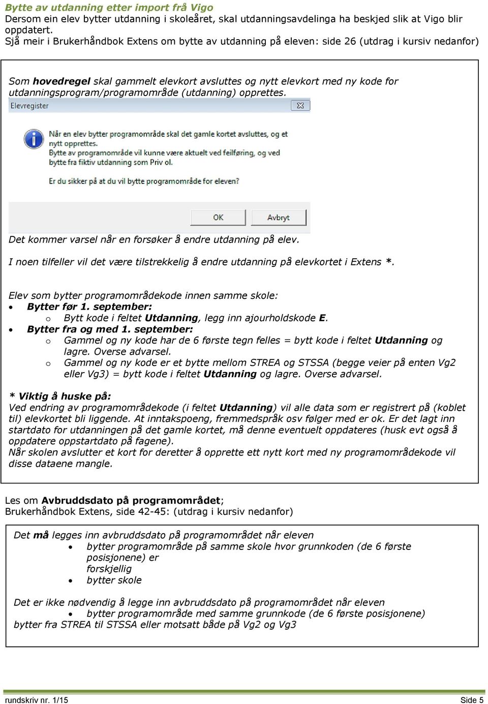 utdanningsprogram/programområde (utdanning) opprettes. Det kommer varsel når en forsøker å endre utdanning på elev.