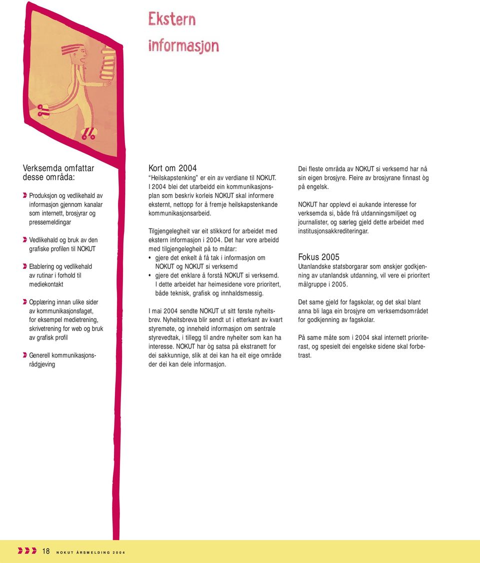 kommunikasjonsrådgjeving Kort om 2004 Heilskapstenking er ein av verdiane til NOKUT.