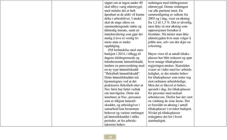 (9)I forbindelse med statsbudsjett i 2014, i tillegg til dagens tidsbegrensede og tidsubestemte lønnstilskudd, innføre en prøveordning med en ny type lønnstilskudd- fleksibelt lønnstilskudd.