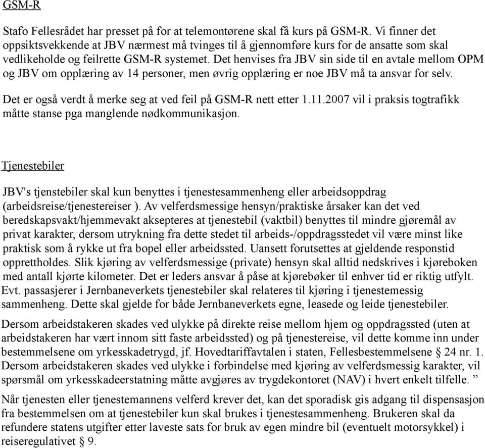 Det henvises fra JBV sin side til en avtale mellom OPM og JBV om opplæring av 14 personer, men øvrig opplæring er noe JBV må ta ansvar for selv.