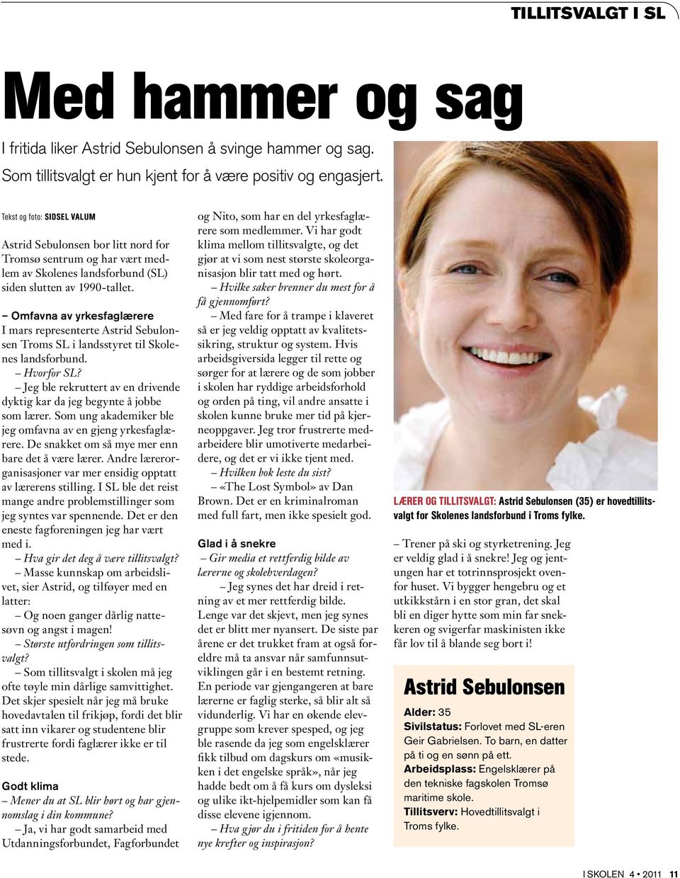 Omfavna av yrkesfaglærere I mars representerte Astrid Sebulonsen Troms SL i landsstyret til Skolenes landsforbund. Hvorfor SL?