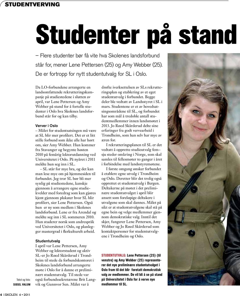 studenter i Oslo hva Skolenes landsforbund står for og kan tilby. Verver i Oslo Målet for studentsatsingen må være at SL blir mer profilert.