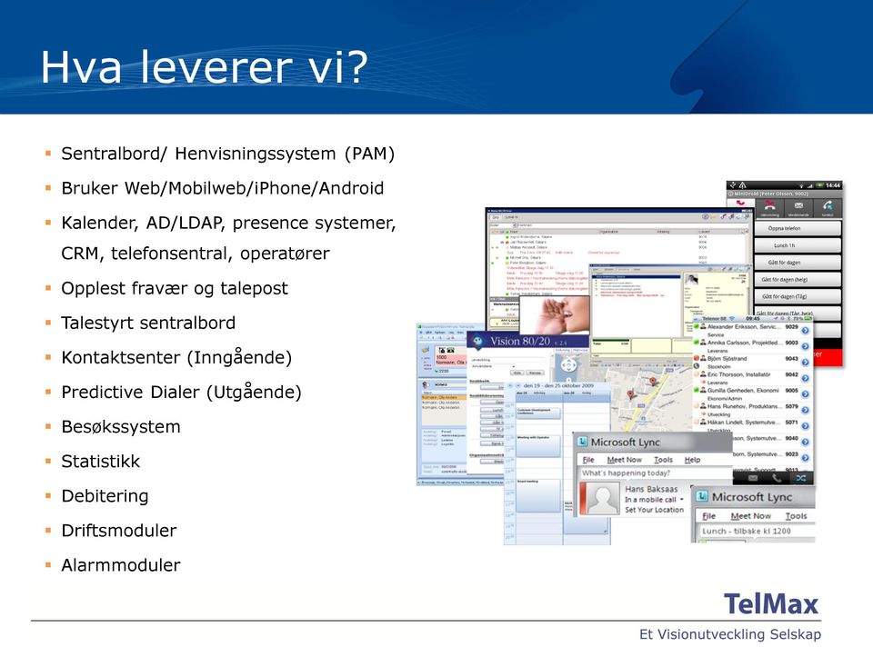 Kalender, AD/LDAP, presence systemer, CRM, telefonsentral, operatører Opplest