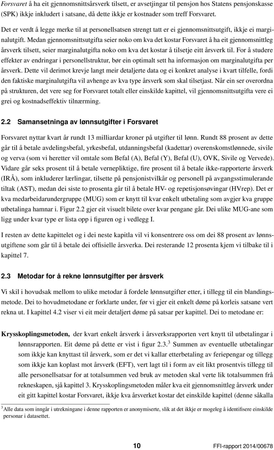 Medan gjennomsnittsutgifta seier noko om kva det kostar Forsvaret å ha eit gjennomsnittleg årsverk tilsett, seier marginalutgifta noko om kva det kostar å tilsetje eitt årsverk til.