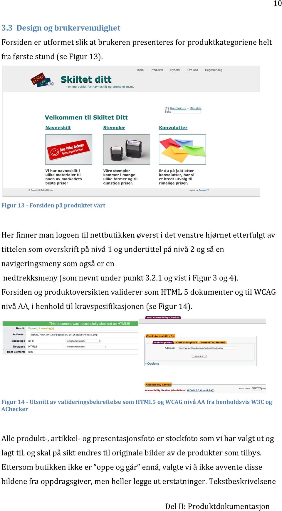 nedtrekksmeny(somnevntunderpunkt3.2.1ogvistifigur3og4). ForsidenogproduktoversiktenvaliderersomHTML5dokumenterogtilWCAG nivåaa,ihenholdtilkravspesifikasjonen(sefigur14).