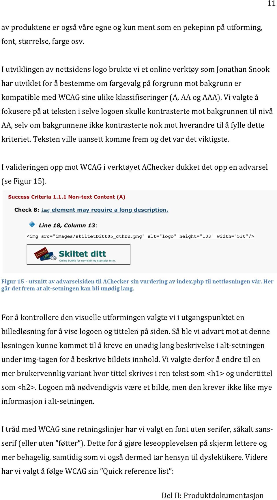 vivalgteå fokuserepåatteksteniselvelogoenskullekontrastertemotbakgrunnentilnivå AA,selvombakgrunneneikkekontrastertenokmothverandretilåfylledette kriteriet.
