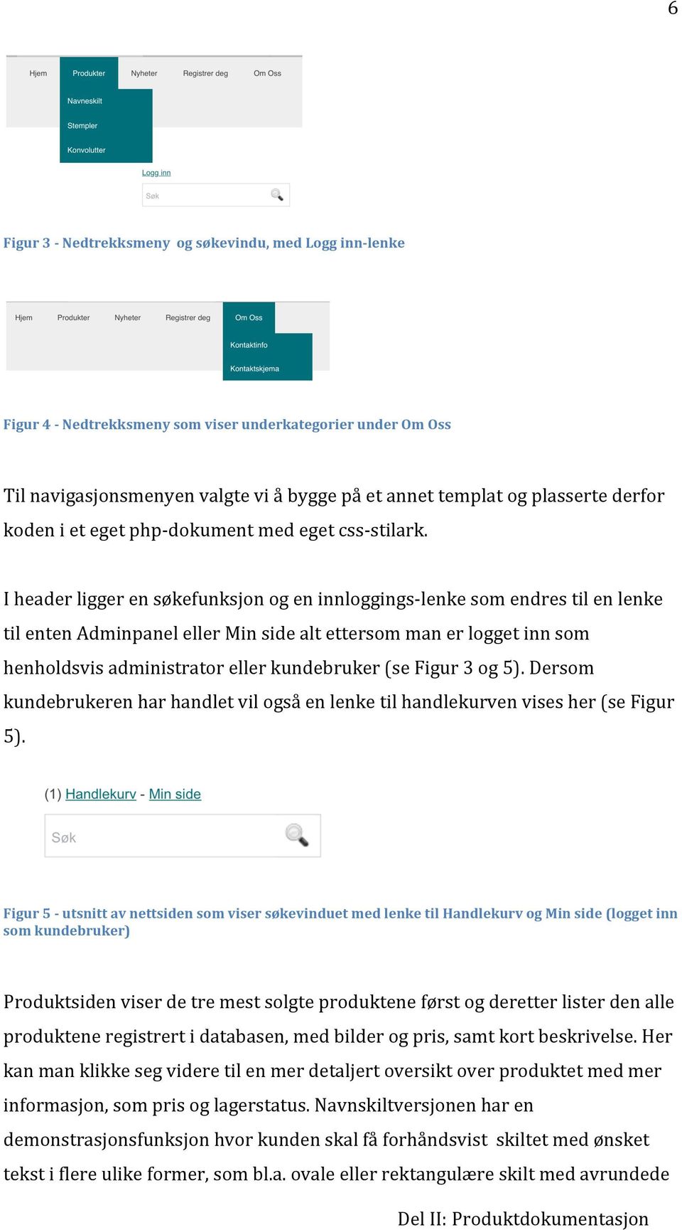 IheaderliggerensøkefunksjonogeninnloggingsXlenkesomendrestilenlenke tilentenadminpanelellerminsidealtettersommanerloggetinnsom henholdsvisadministratorellerkundebruker(sefigur3og5).