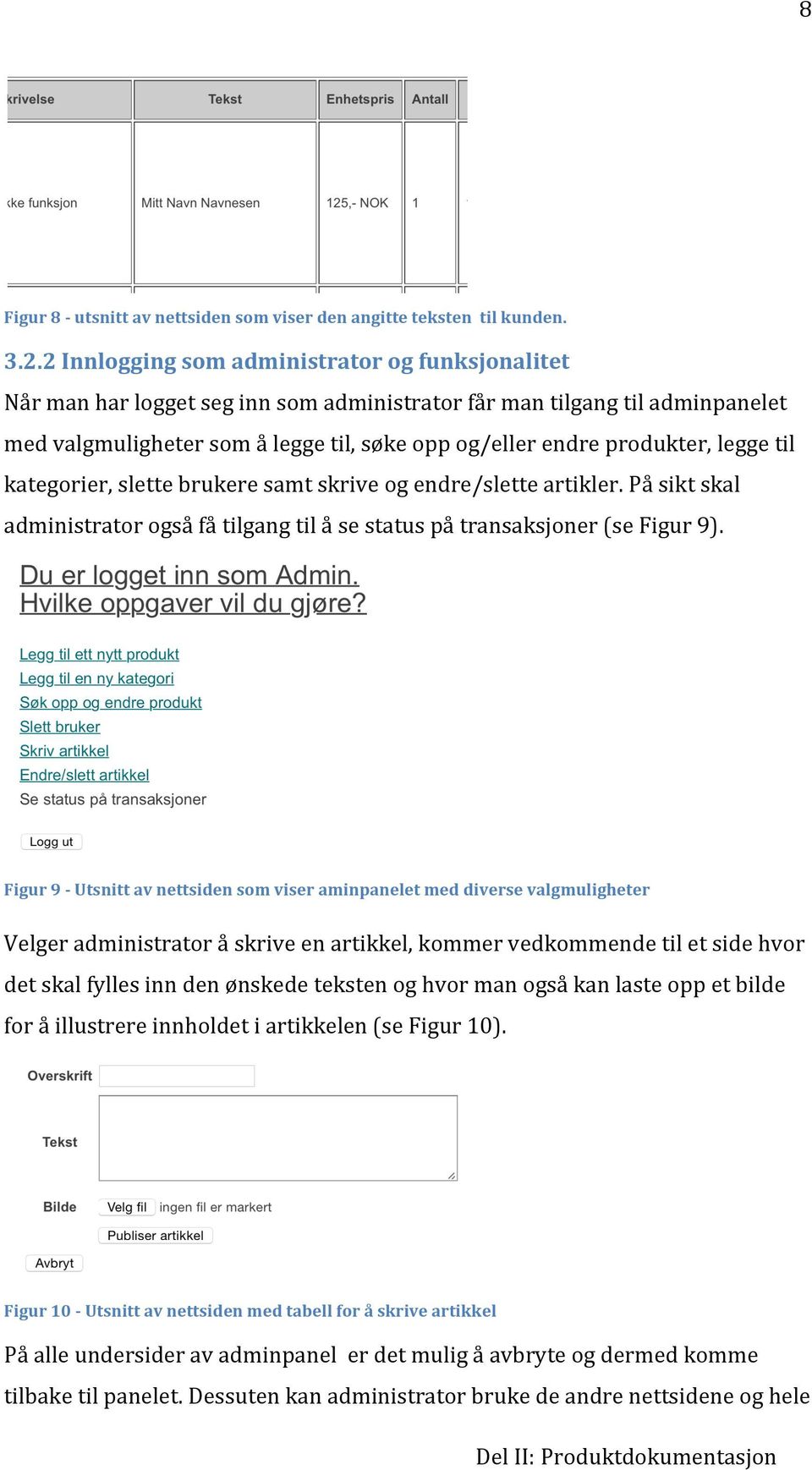 kategorier,slettebrukeresamtskriveogendre/sletteartikler.påsiktskal administratorogsåfåtilgangtilåsestatuspåtransaksjoner(sefigur9).