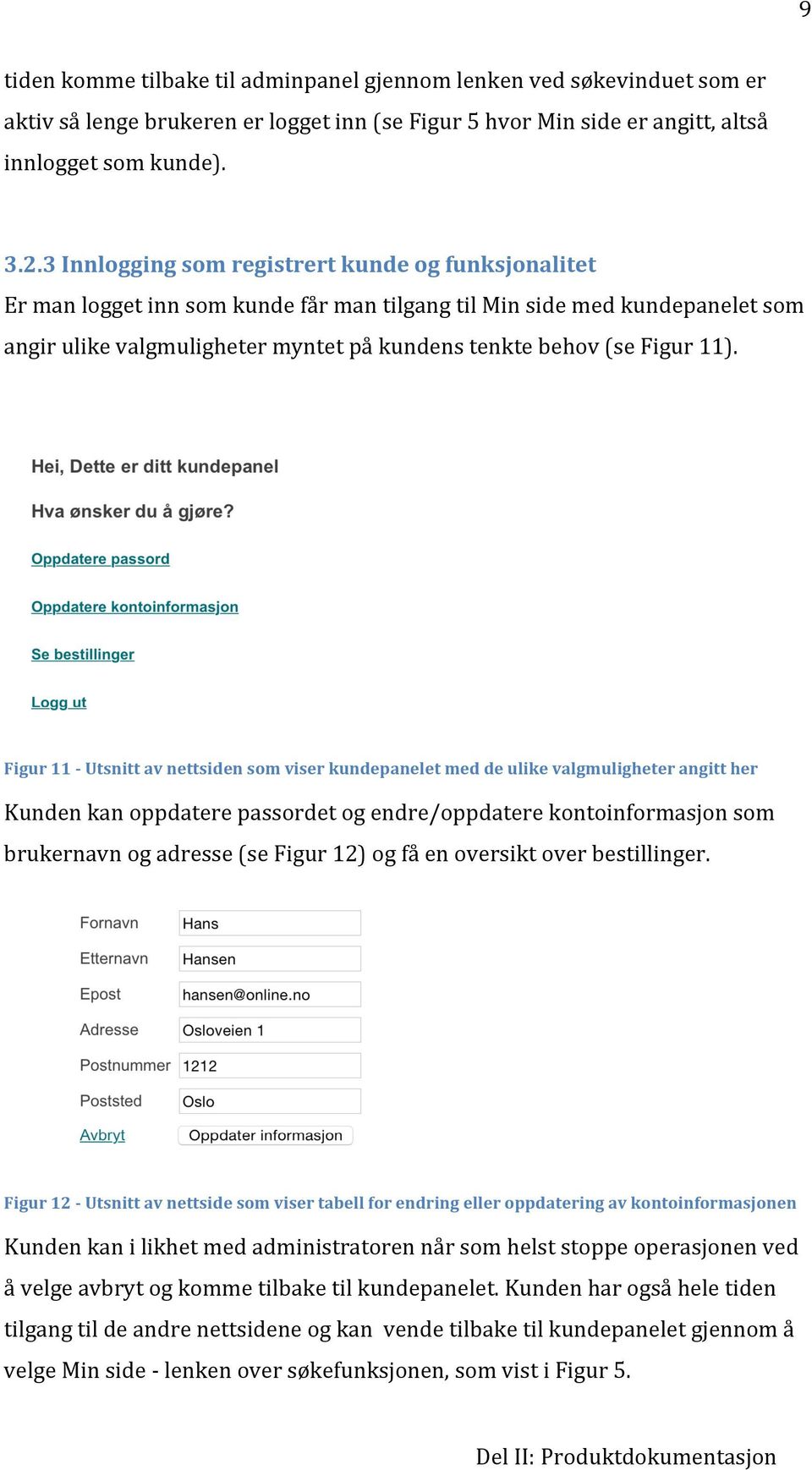 Figur11DUtsnittavnettsidensomviserkundepaneletmeddeulikevalgmuligheterangitther Kundenkanoppdaterepassordetogendre/oppdaterekontoinformasjonsom