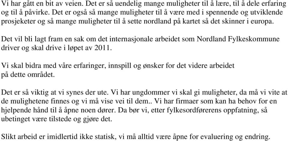 Det vil bli lagt fram en sak om det internasjonale arbeidet som Nordland Fylkeskommune driver og skal drive i løpet av 2011.