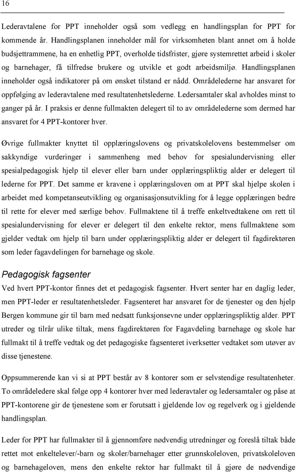 brukere og utvikle et godt arbeidsmiljø. Handlingsplanen inneholder også indikatorer på om ønsket tilstand er nådd.