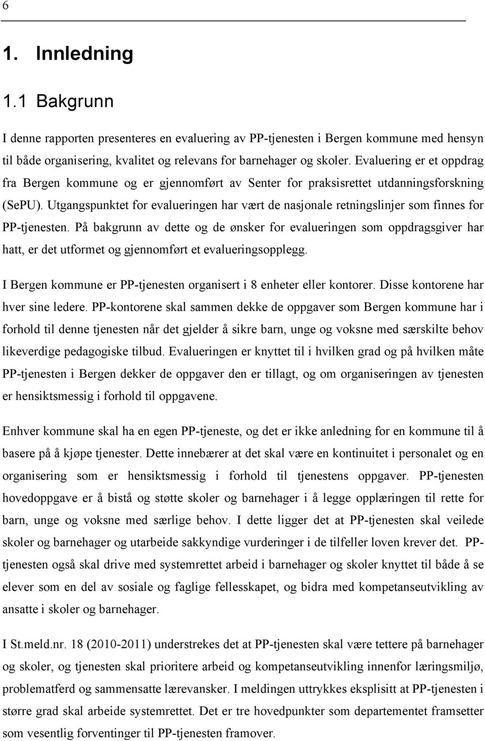 Utgangspunktet for evalueringen har vært de nasjonale retningslinjer som finnes for PP-tjenesten.