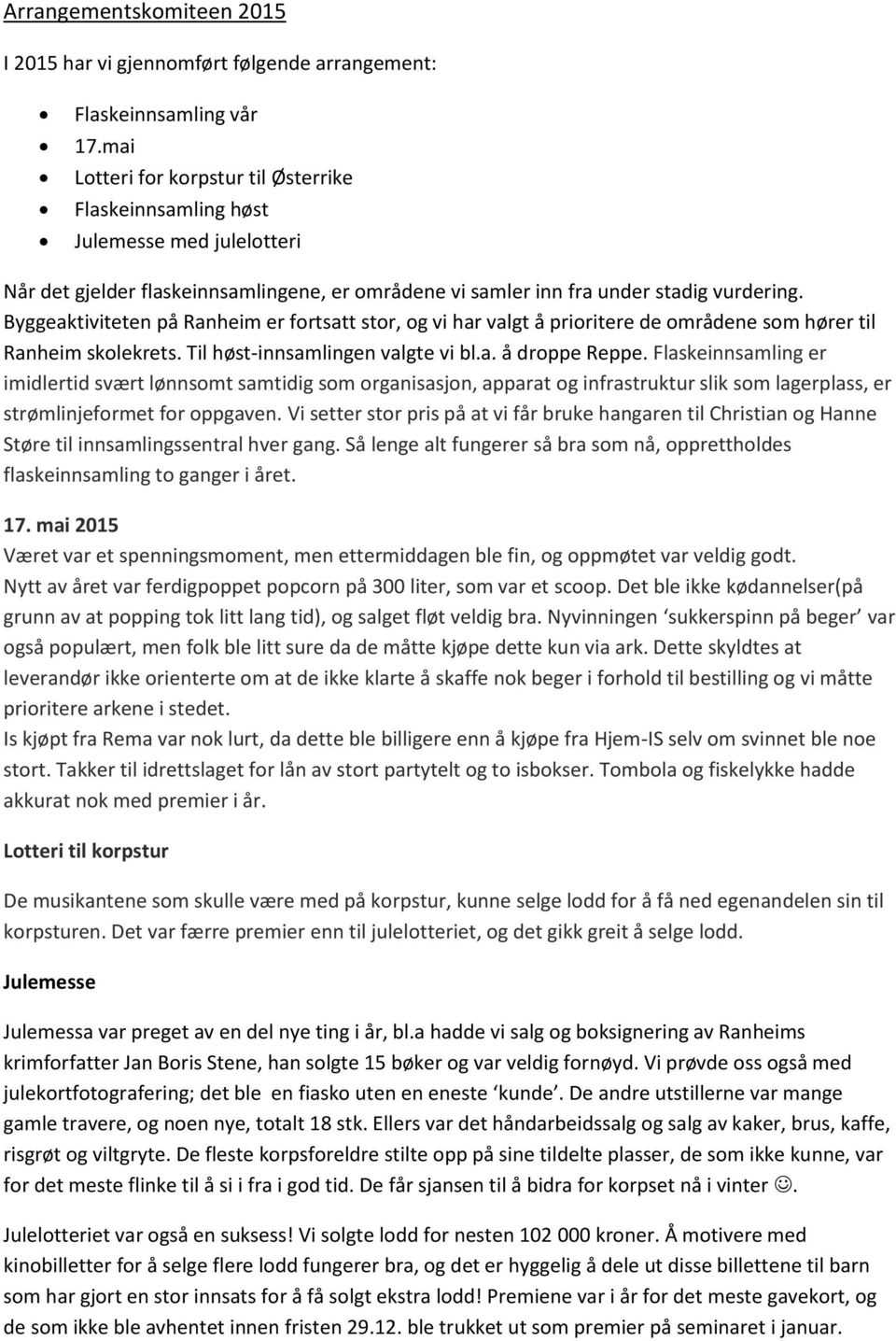 Byggeaktiviteten på Ranheim er fortsatt stor, og vi har valgt å prioritere de områdene som hører til Ranheim skolekrets. Til høst-innsamlingen valgte vi bl.a. å droppe Reppe.