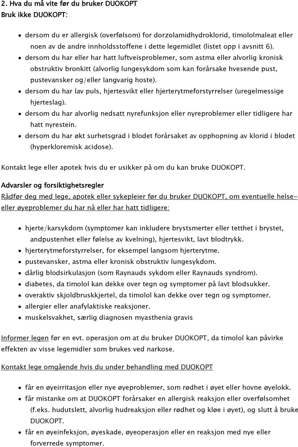 dersom du har eller har hatt luftveisproblemer, som astma eller alvorlig kronisk obstruktiv bronkitt (alvorlig lungesykdom som kan forårsake hvesende pust, pustevansker og/eller langvarig hoste).