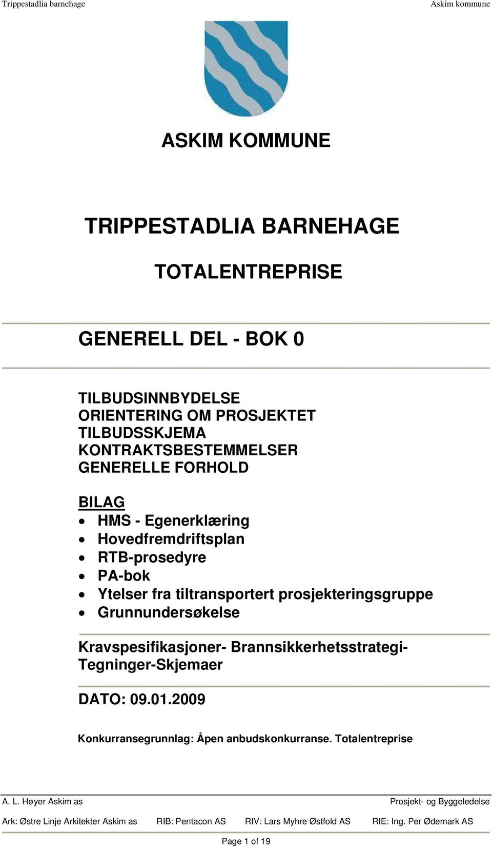 prosjekteringsgruppe Grunnundersøkelse Kravspesifikasjoner- Brannsikkerhetsstrategi- Tegninger-Skjemaer DATO: 09.01.