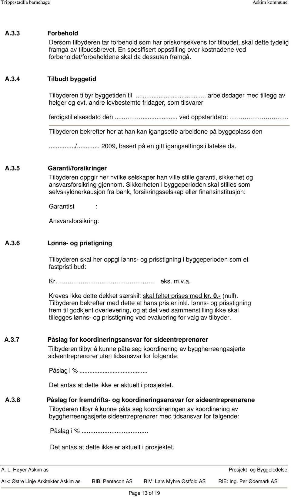 andre lovbestemte fridager, som tilsvarer ferdigstillelsesdato den...... ved oppstartdato:. Tilbyderen bekrefter her at han kan igangsette arbeidene på byggeplass den.../.