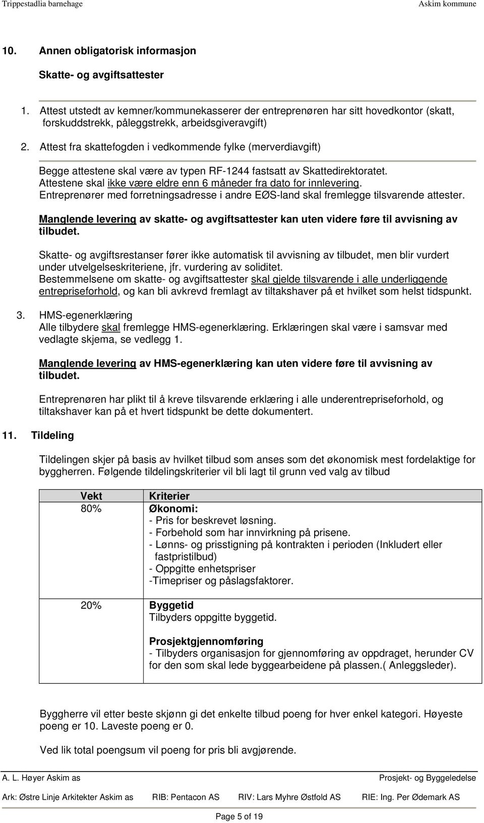 Attest fra skattefogden i vedkommende fylke (merverdiavgift) Begge attestene skal være av typen RF-1244 fastsatt av Skattedirektoratet.