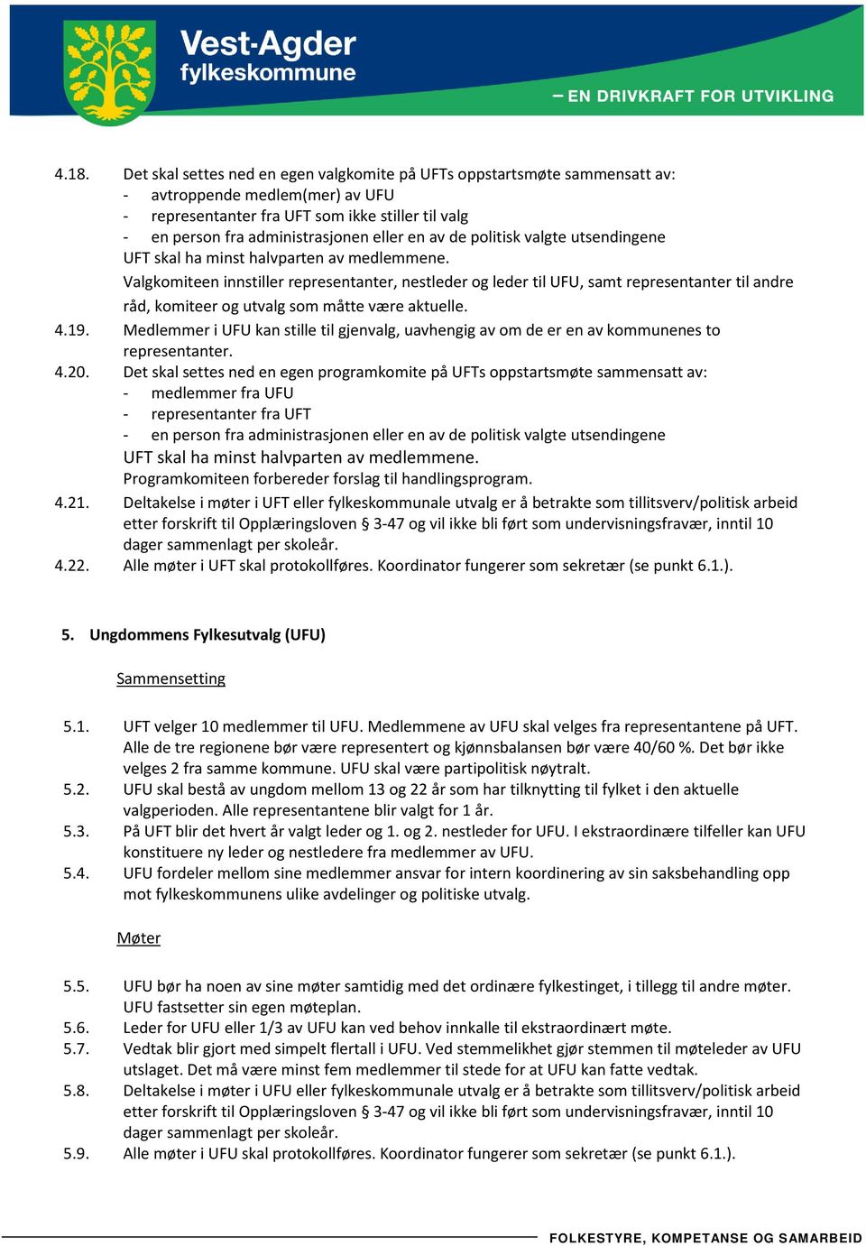 Valgkomiteen innstiller representanter, nestleder og leder til UFU, samt representanter til andre råd, komiteer og utvalg som måtte være aktuelle. 4.19.