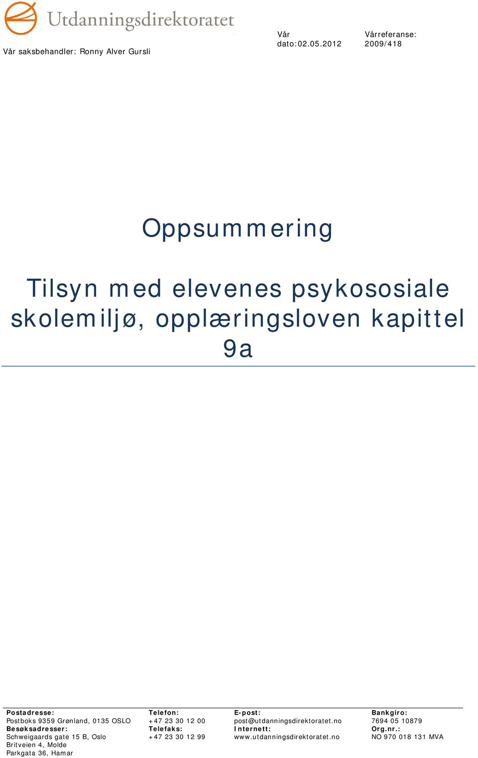 Postadresse: Postboks 9359 Grønland, 0135 OSLO Besøksadresser: Schweigaards gate 15 B, Oslo Britveien 4, Molde Parkgata