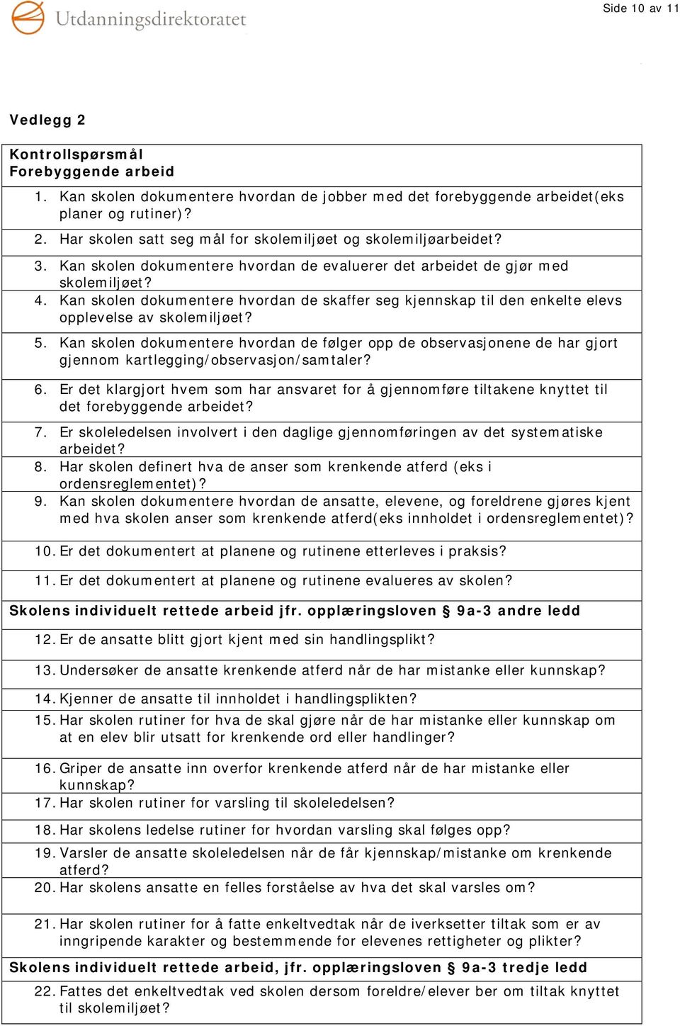 Kan skolen dokumentere hvordan de følger opp de observasjonene de har gjort gjennom kartlegging/observasjon/samtaler? 6.