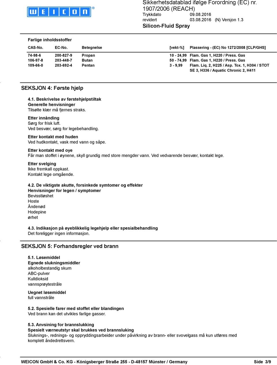 1, H304 / STOT SE 3, H336 / Aquatic Chronic 2, H411 SEKSJON 4: Første hjelp 4.1. Beskrivelse av førstehjelpstiltak Generelle henvisninger Tilsølte klær må fjernes straks.