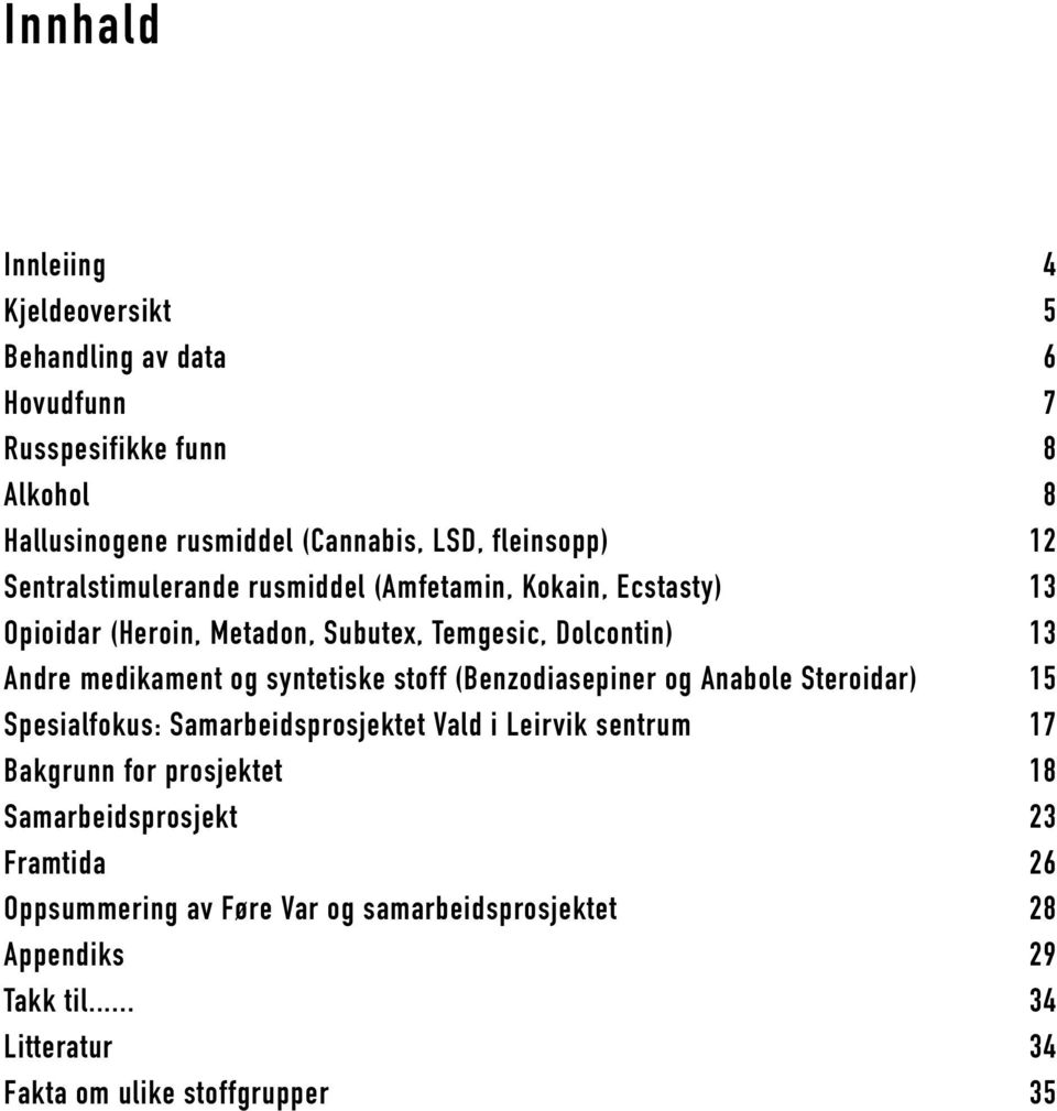 medikament og syntetiske stoff (Benzodiasepiner og Anabole Steroidar) 15 Spesialfokus: Samarbeidsprosjektet Vald i Leirvik sentrum 17 Bakgrunn for