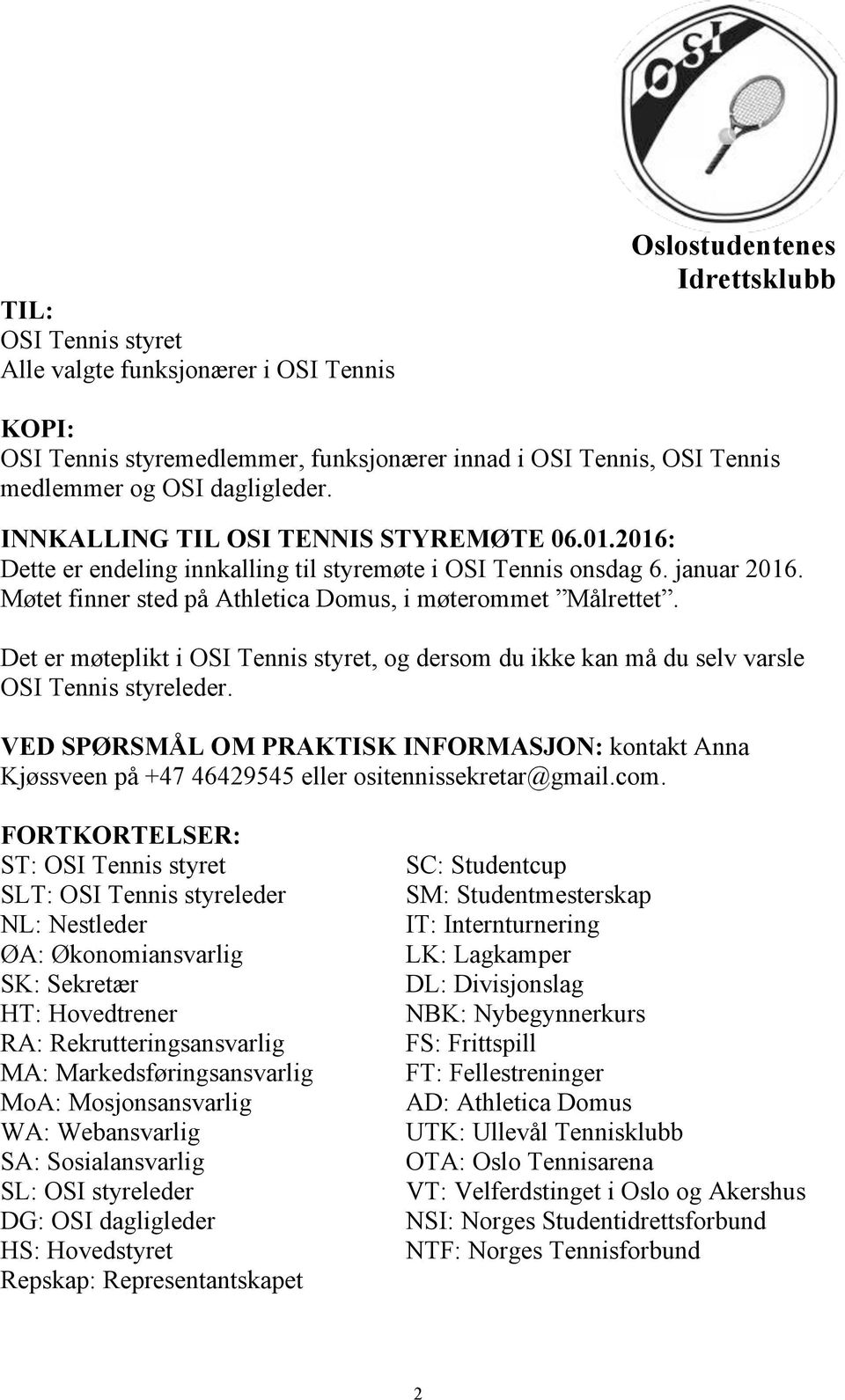 Det er møteplikt i OSI Tennis styret, og dersom du ikke kan må du selv varsle OSI Tennis styreleder.