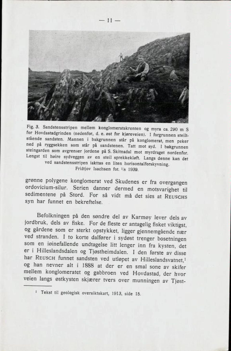 Lengst til høire sydveggen av en steil sprekkekløft. Langs denne kan det ved sandstensstripen iakttas en liten horisontalforskyvning. Fridtjov Isachsen fot. '/s 1939.