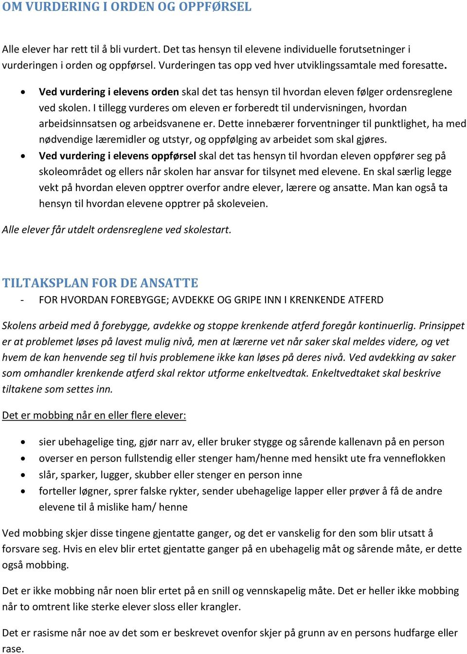 I tillegg vurderes om eleven er forberedt til undervisningen, hvordan arbeidsinnsatsen og arbeidsvanene er.