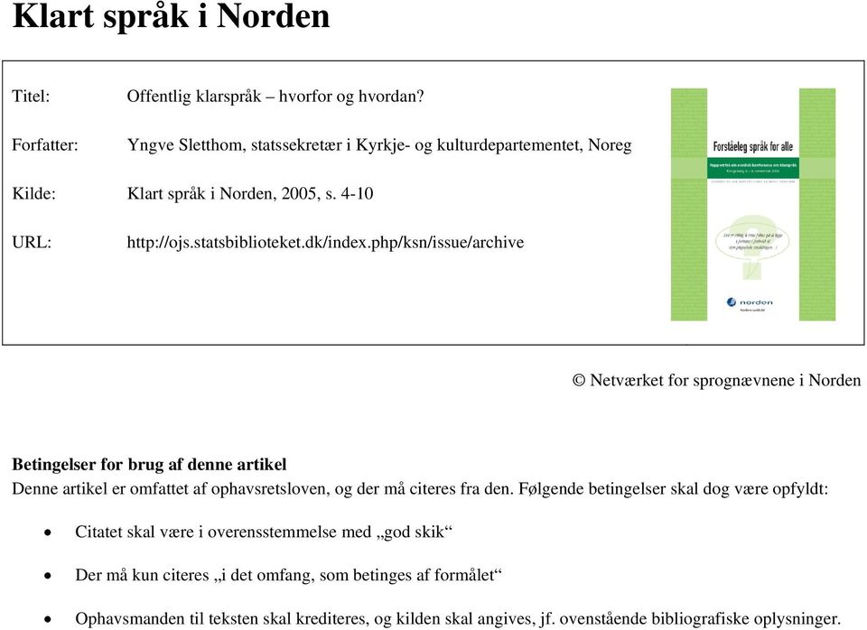 php/ksn/issue/archive Netværket for sprognævnene i Norden Betingelser for brug af denne artikel Denne artikel er omfattet af ophavsretsloven, og der må citeres fra
