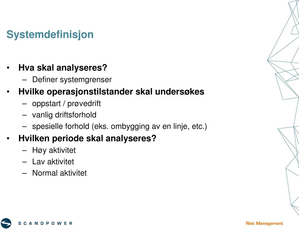 oppstart / prøvedrift vanlig driftsforhold spesielle forhold (eks.