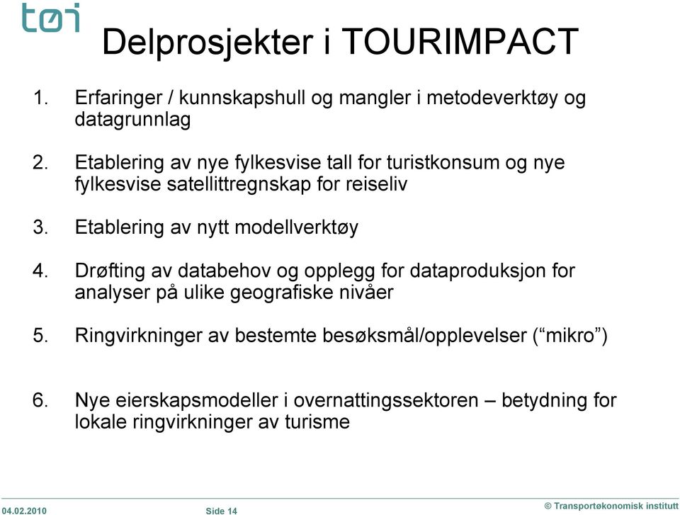 Etablering av nytt modellverktøy 4. Drøfting av databehov og opplegg for dataproduksjon for analyser på ulike geografiske nivåer 5.