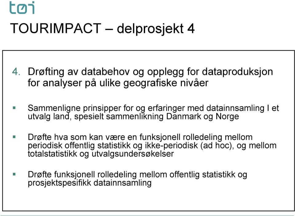 erfaringer med datainnsamling I et utvalg land, spesielt sammenlikning Danmark og Norge Drøfte hva som kan være en