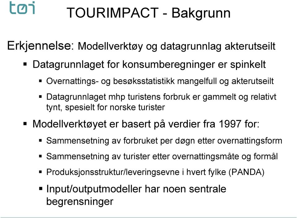 norske turister Modellverktøyet er basert på verdier fra 1997 for: Sammensetning av forbruket per døgn etter overnattingsform Sammensetning