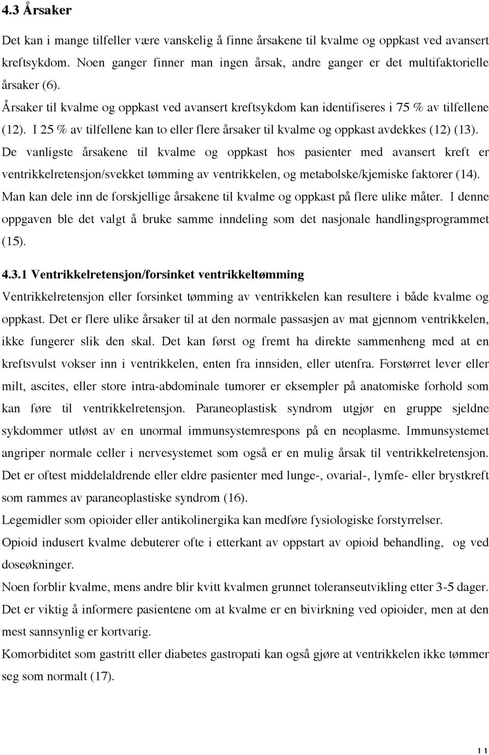 I 25 % av tilfellene kan to eller flere årsaker til kvalme og oppkast avdekkes (12) (13).