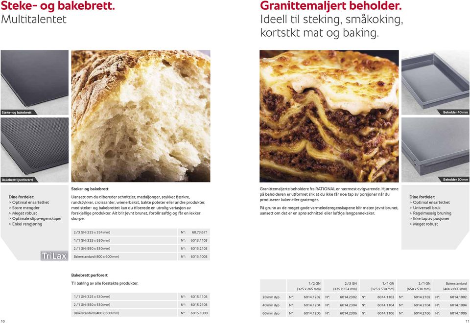 om du tilbereder schnitzler, medaljonger, stykket fjærkre, rundstykker, croissanter, wienerbakst, bakte poteter eller andre produkter, med steke- og bakebrettet kan du tilberede en utrolig variasjon