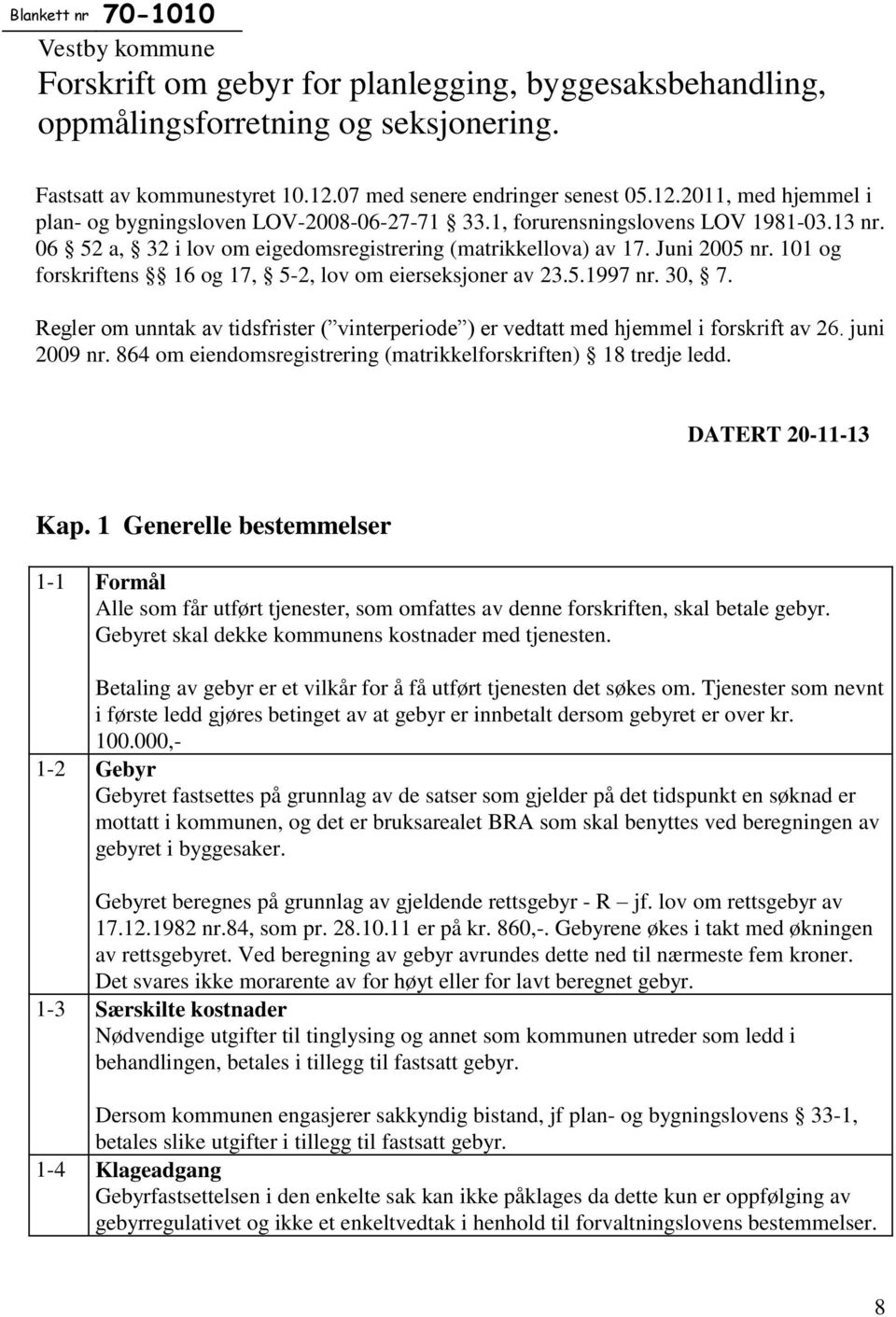 06 52 a, 32 i lov om eigedomsregistrering (matrikkellova) av 17. Juni 2005 nr. 101 og forskriftens 16 og 17, 5-2, lov om eierseksjoner av 23.5.1997 nr. 30, 7.