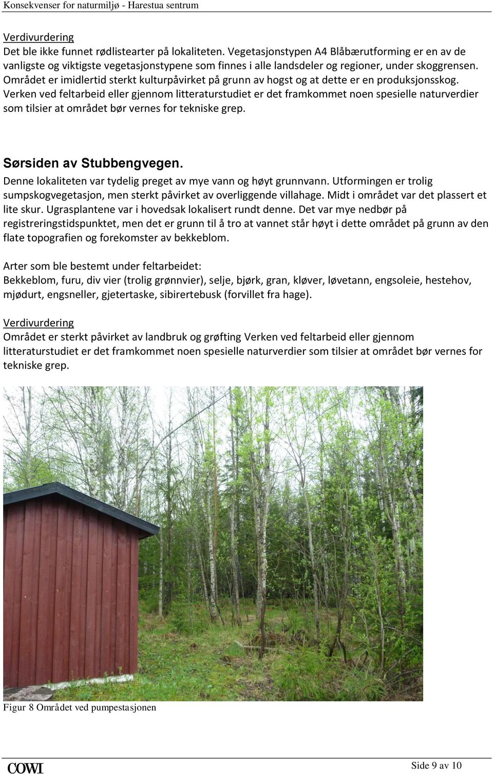 Området er imidlertid sterkt kulturpåvirket på grunn av hogst og at dette er en produksjonsskog.