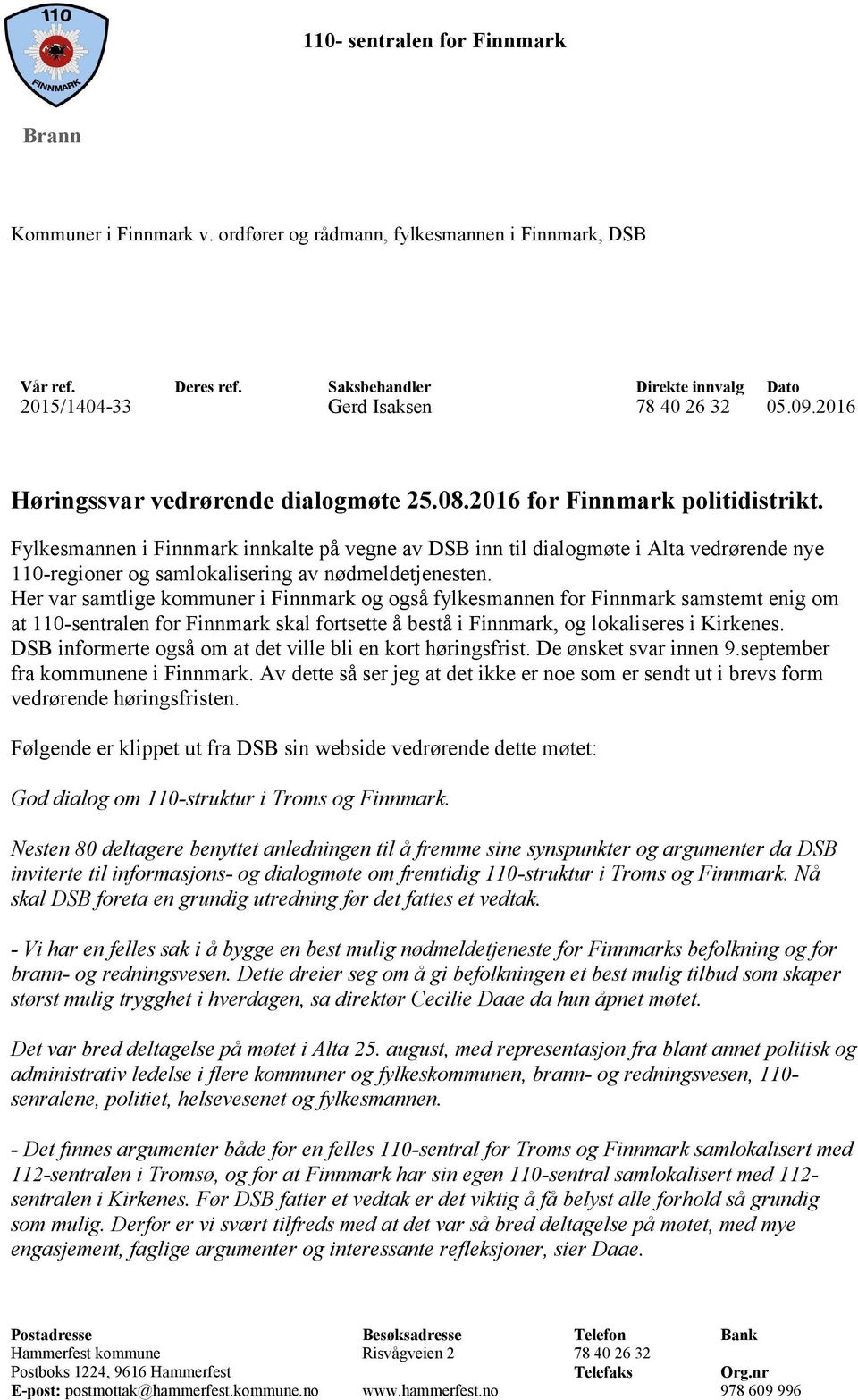 Fylkesmannen i Finnmark innkalte på vegne av DSB inn til dialogmøte i Alta vedrørende nye 110-regioner og samlokalisering av nødmeldetjenesten.