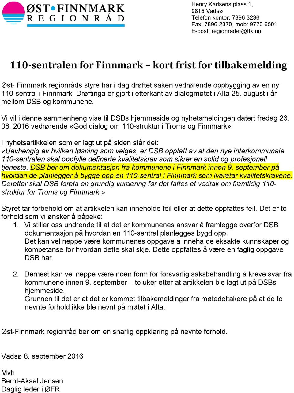 Drøftinga er gjort i etterkant av dialogmøtet i Alta 25. august i år mellom DSB og kommunene. Vi vil i denne sammenheng vise til DSBs hjemmeside og nyhetsmeldingen datert fredag 26. 08.