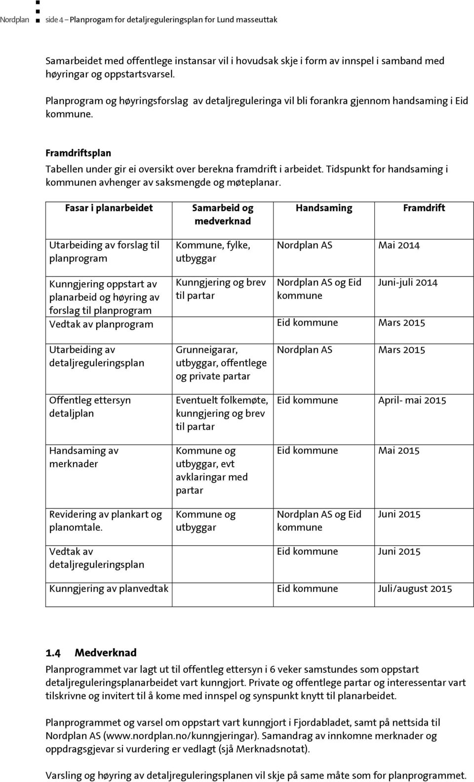 Tidspunkt for handsaming i kommunen avhenger av saksmengde og møteplanar.