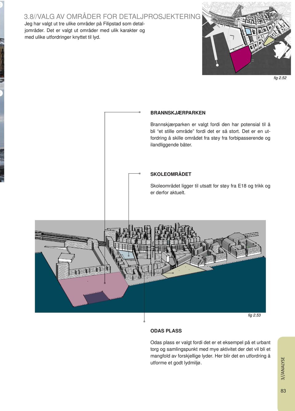 BRANNSKJÆRPARKEN Brannskjærparken er valgt fordi den har potensial til å bli et stille område fordi det er så stort.