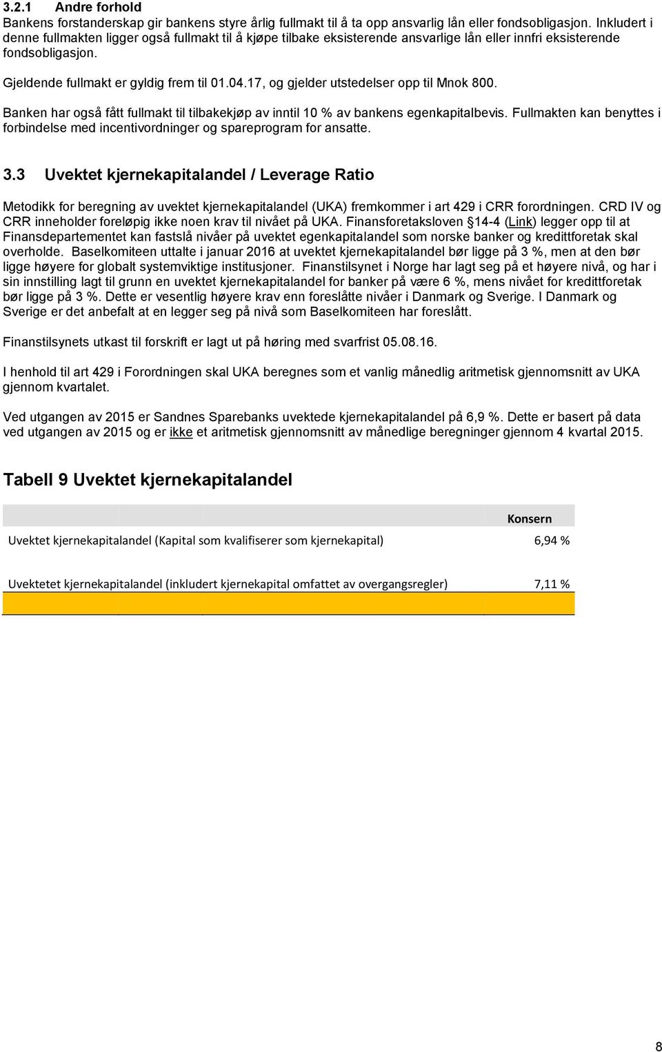 17, og gjelder utstedelser opp til Mnok 800. Banken har også fått fullmakt til tilbakekjøp av inntil 10 % av bankens egenkapitalbevis.