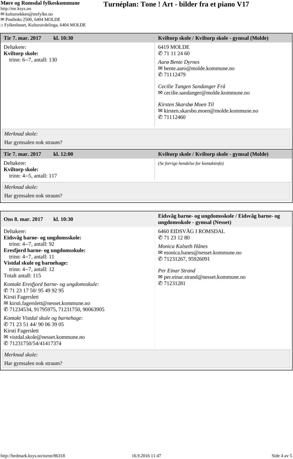 12:00 Kviltorp skole / Kviltorp skole - gymsal (Molde) Kviltorp skole: trinn: 4 5, antall: 117 Ons 8. mar. 2017 kl.