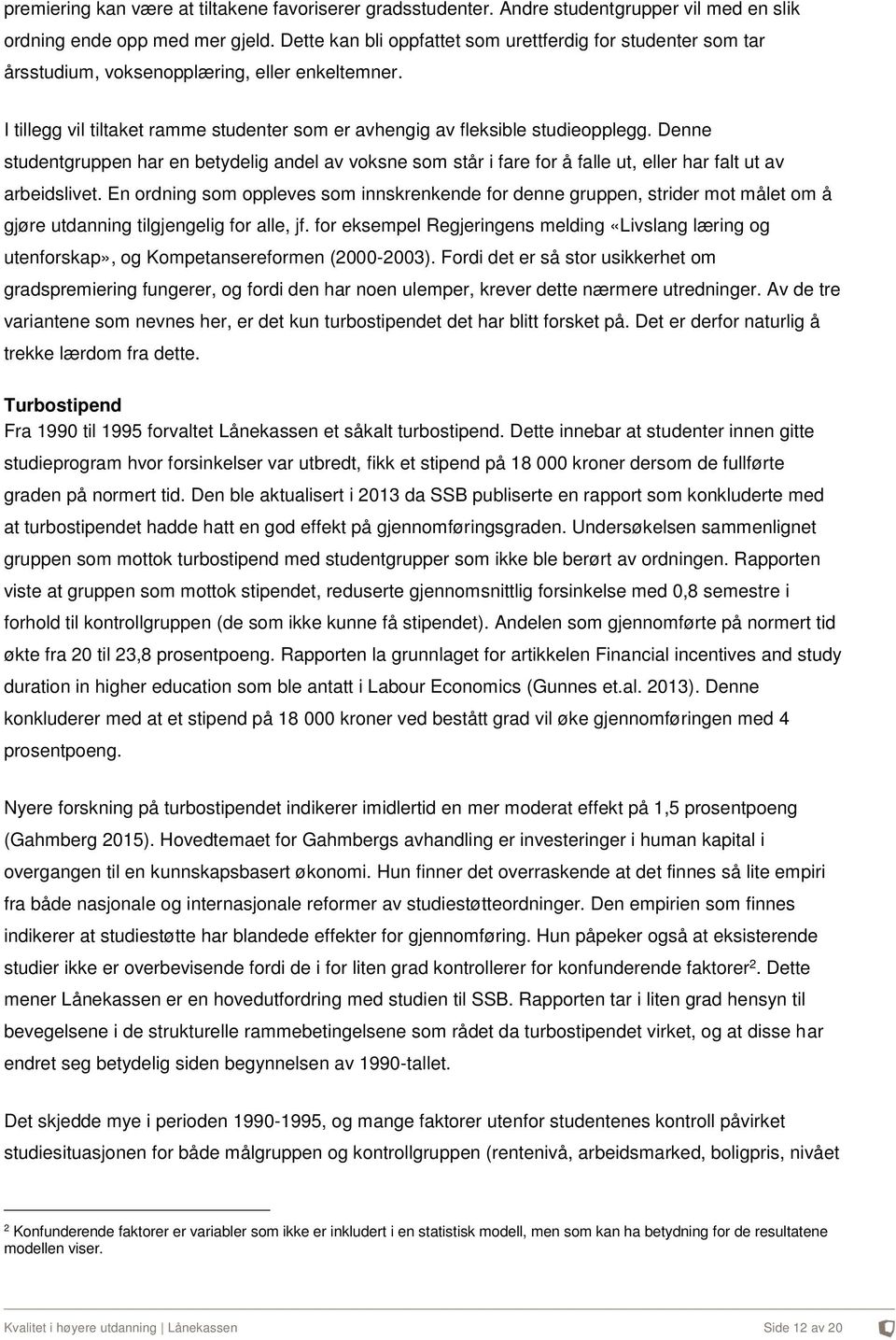 Denne studentgruppen har en betydelig andel av voksne som står i fare for å falle ut, eller har falt ut av arbeidslivet.