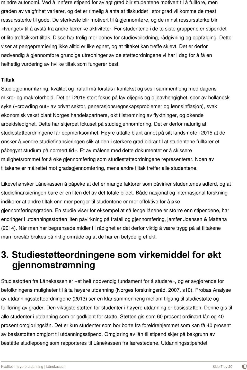 til gode. De sterkeste blir motivert til å gjennomføre, og de minst ressurssterke blir «tvunget» til å avstå fra andre lærerike aktiviteter.