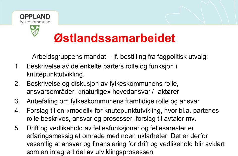 Forslag til en «modell» for knutepunktutvikling, hvor bl.a. partenes rolle beskrives, ansvar og prosesser, forslag til avtaler mv. 5.