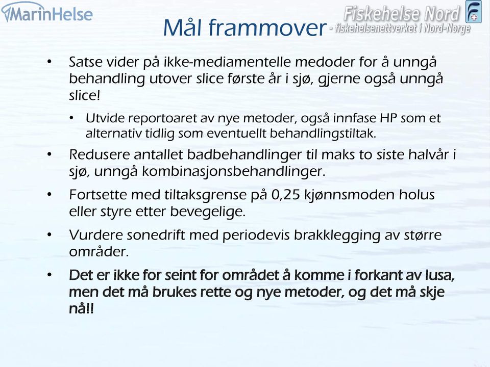 Redusere antallet badbehandlinger til maks to siste halvår i sjø, unngå kombinasjonsbehandlinger.